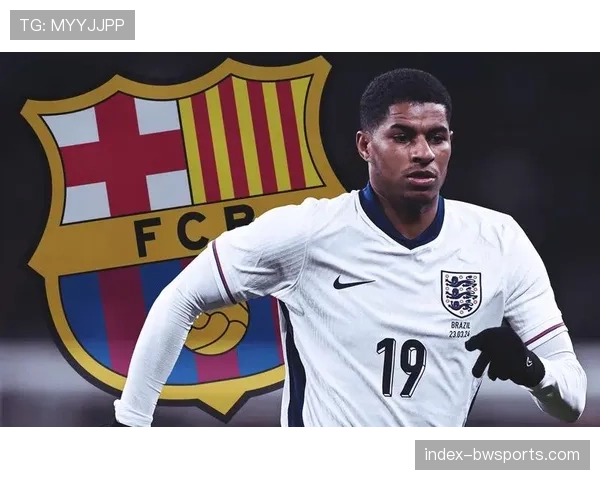 巴萨拉什福德伤愈进入名单 锋线轮换深度逐渐恢复